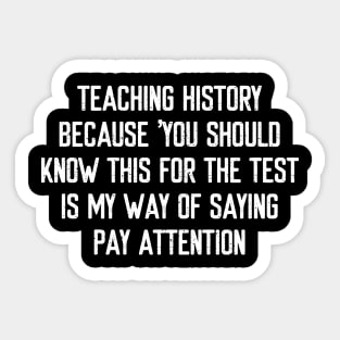 Teaching history Because 'you should know this Sticker